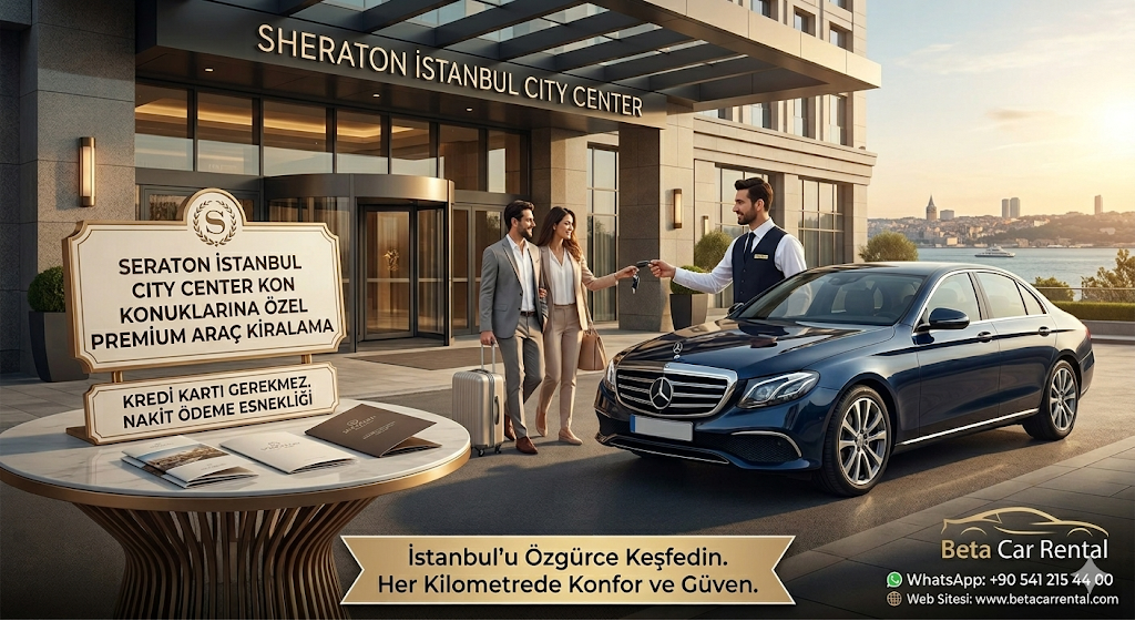 SHERATON ISTANBUL CITY CENTER KONUKLARINA OZEL PREMIUM ARAC KIRALAMA BETA CAR