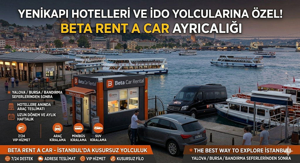 YENIKAPI NIN ULASIM GUCUNU KESFEDIN BETA CAR RENTAL ILE FERIBOT KONFORUNU KARAYA TASIYIN