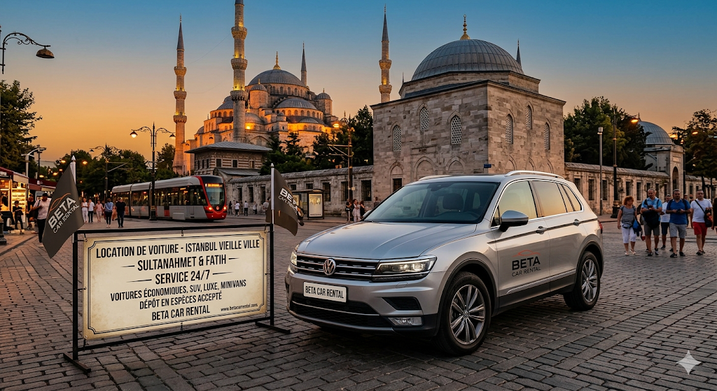LOCATION VOITURE ISTANBUL : 24/7 SULTANAHMET & FATIH SUV MINIVAN | BETA CAR DÉPÔT ESPÈCES