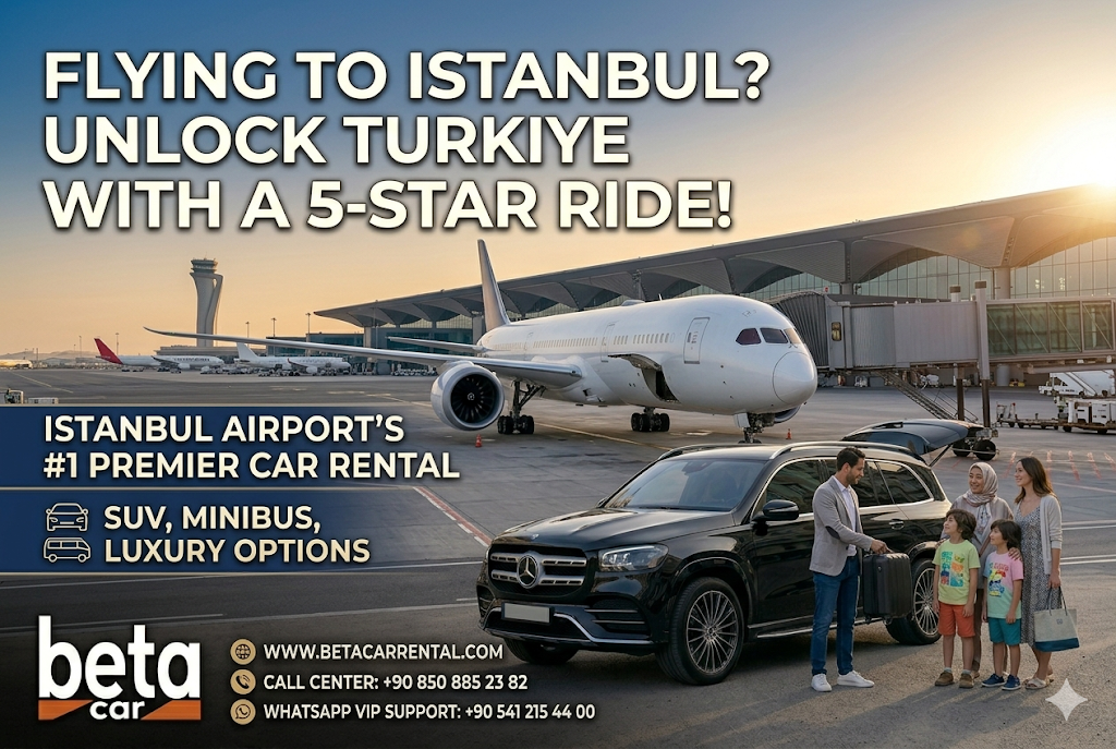 ISTANBUL AIRPORT CAR RENTAL YOUR JOURNEY BEGINS WITH BETA RENT A CAR FROM ECONOMY TO ELITE 