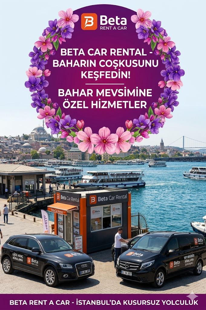 BAHARIN COSKUSUNU YOLLARDA HISSEDIN BETA CAR RENTAL ILE TURKIYE DE UNUTULMAZ BIR MEVSIM DENEYIMI
