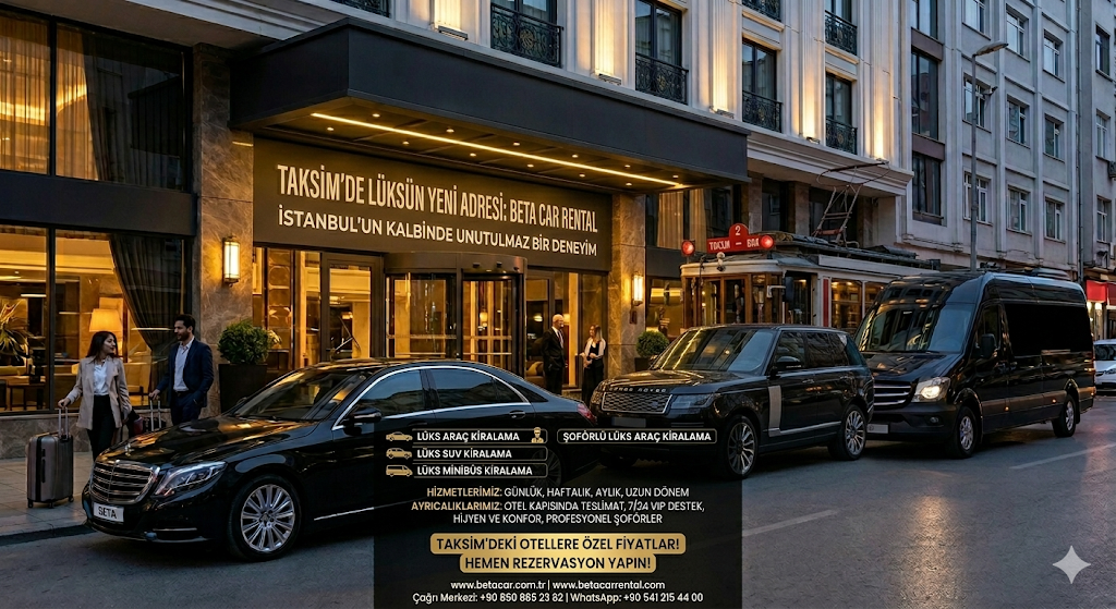 TAKSIM IN KALBINDE ASALET VE KONFOR BETA CAR RENTAL LUKS ARAC KIRALAMA ILE LUKSUN ZIRVESINE YOLCULUK