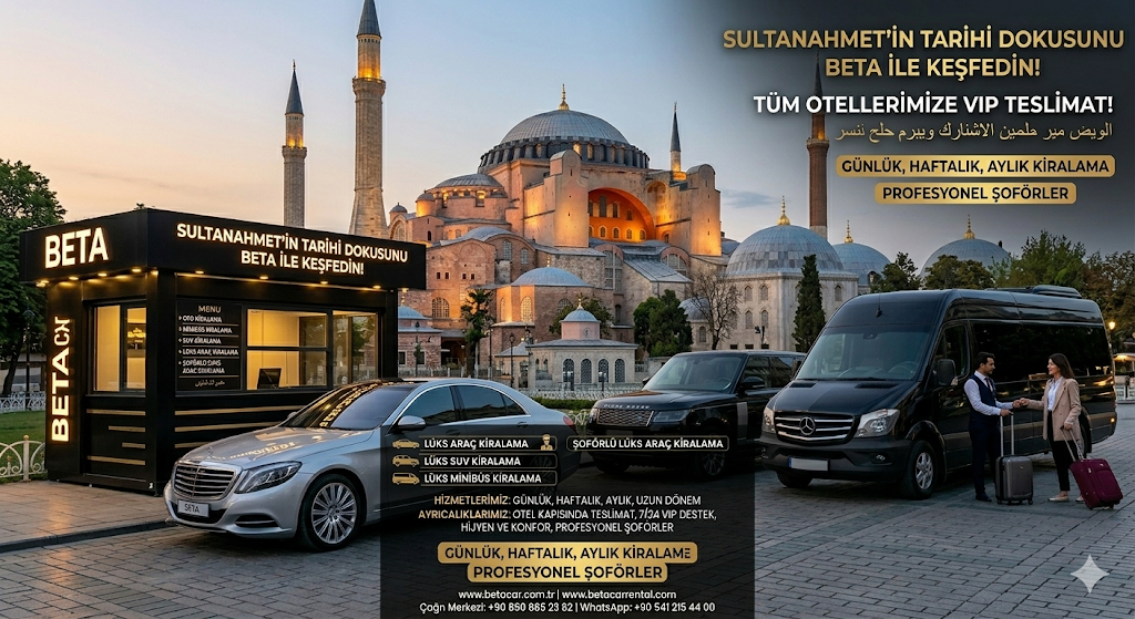 ISTANBUL UN TARIHI MIRASINI BETA CAR RENTAL ILE KESFEDIN SULTANAHMET TE VIP ARAÇ KIRALAMA HIZMETI