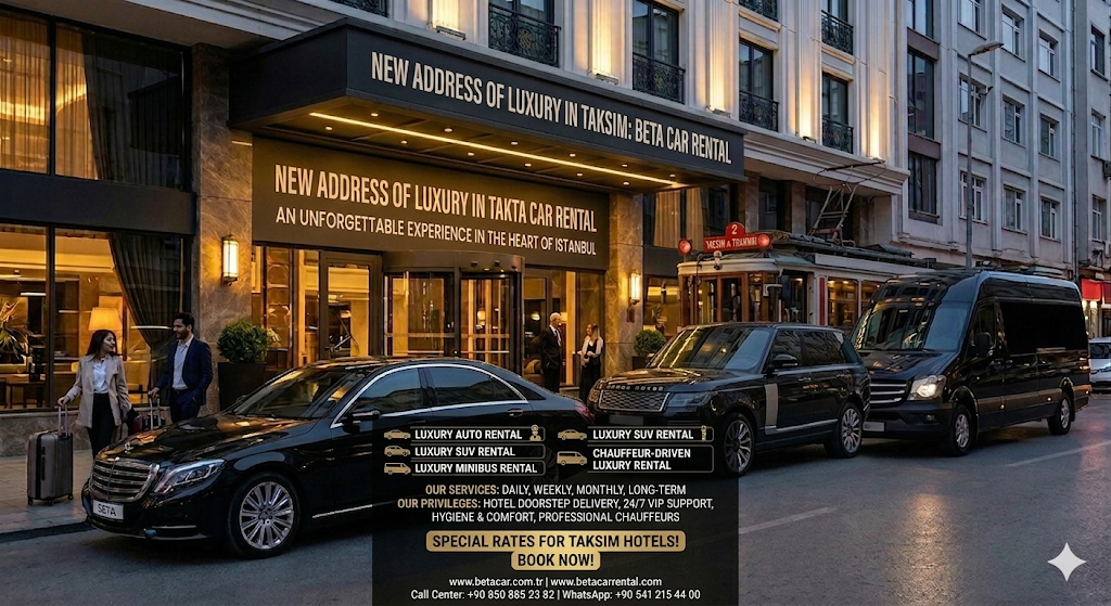 NOBILITY AND COMFORT IN THE HEART OF TAKSIM A JOURNEY TO THE PEAK OF LUXURY WITH BETA CAR RENTAL